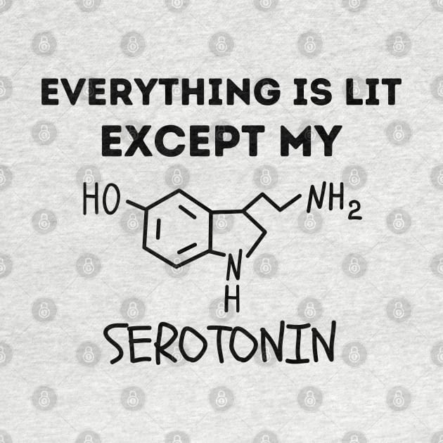 Everything Is Lit Except My Serotonin by Owlora Studios